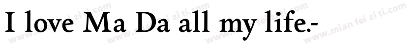 I love Ma Da all my life.字体转换